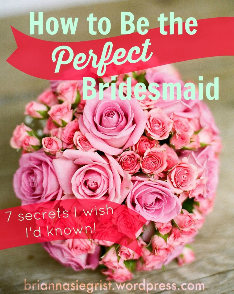 How to be the perfect bridesmaid- 7 secrets I wish I'd known! 